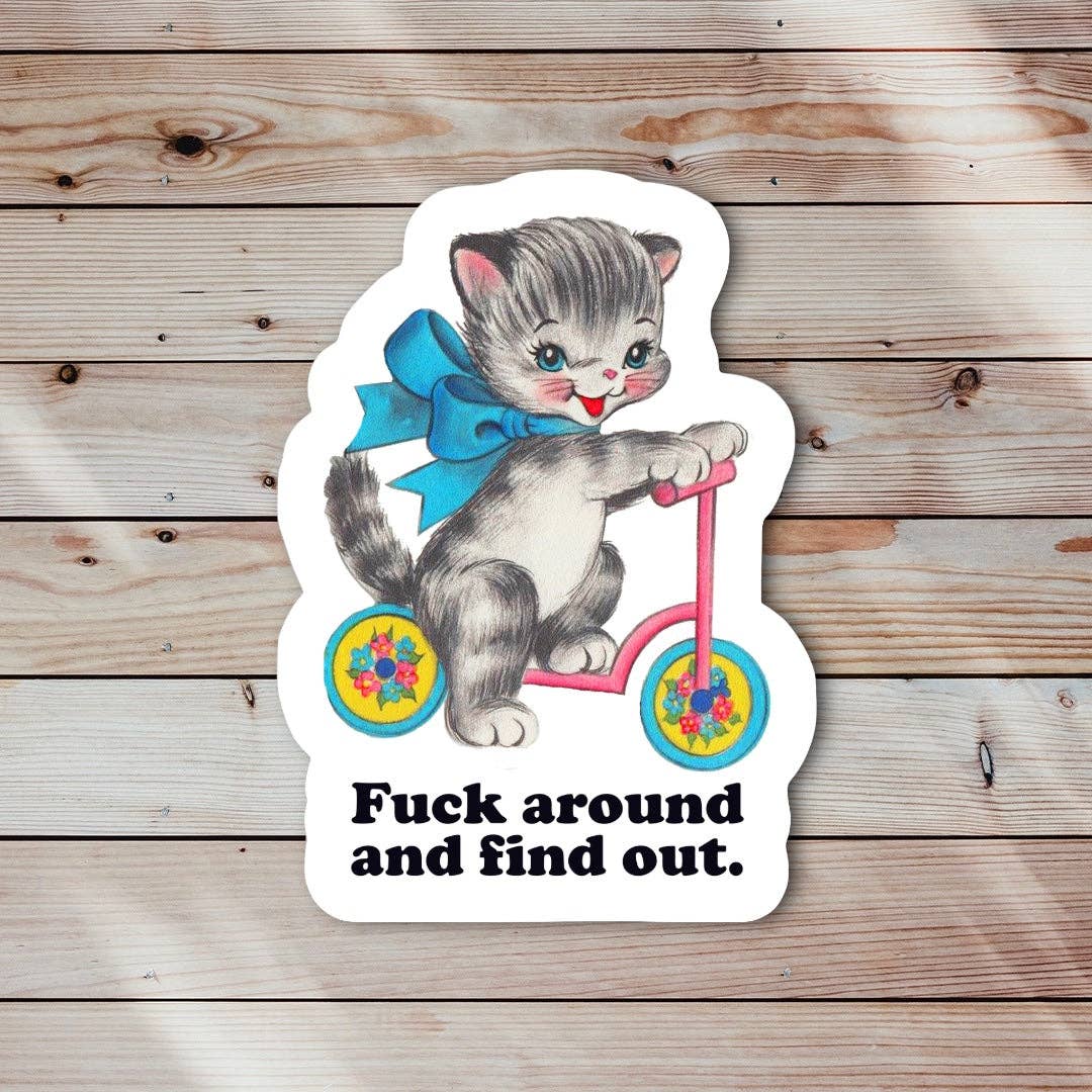 Cat F*ck Around and Find Out Sticker-Decorative Stickers > Arts & Entertainment > Hobbies & Creative Arts > Arts & Crafts > Art & Crafting Materials > Embellishments & Trims > Decorative Stickers-Quinn's Mercantile