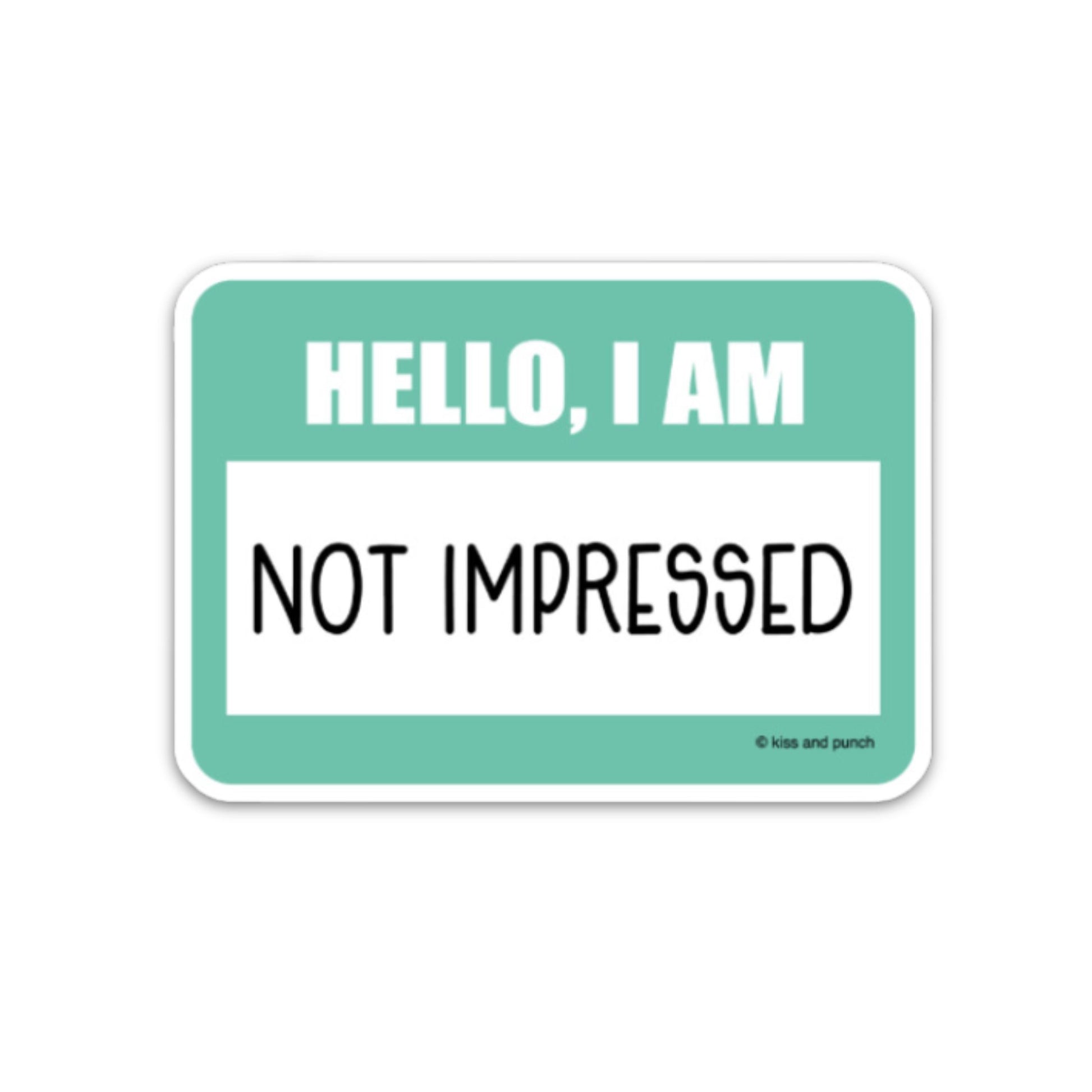 Hello Not Impressed Name Tag Vinyl Sticker-Decorative Stickers > Arts & Entertainment > Hobbies & Creative Arts > Arts & Crafts > Art & Crafting Materials > Embellishments & Trims > Decorative Stickers-Quinn's Mercantile