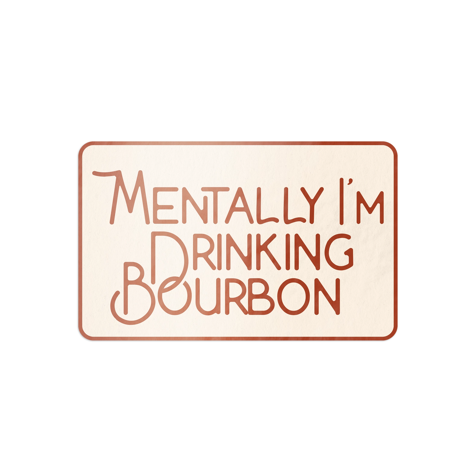 Mentally I'm Drinking Bourbon Sticker-Decorative Stickers > Arts & Entertainment > Hobbies & Creative Arts > Arts & Crafts > Art & Crafting Materials > Embellishments & Trims > Decorative Stickers-Quinn's Mercantile